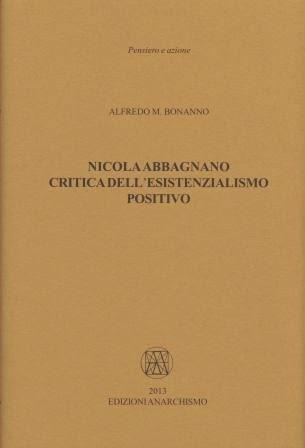 Nicola Abbagnano: Critique of Positive Existentialism, by Alfredo Bonanno