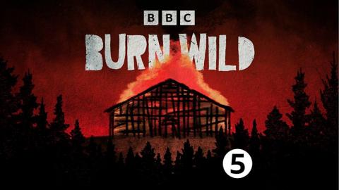 Burn Wild: Episodes 1 & 2
